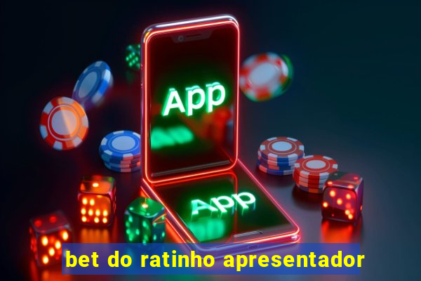 bet do ratinho apresentador